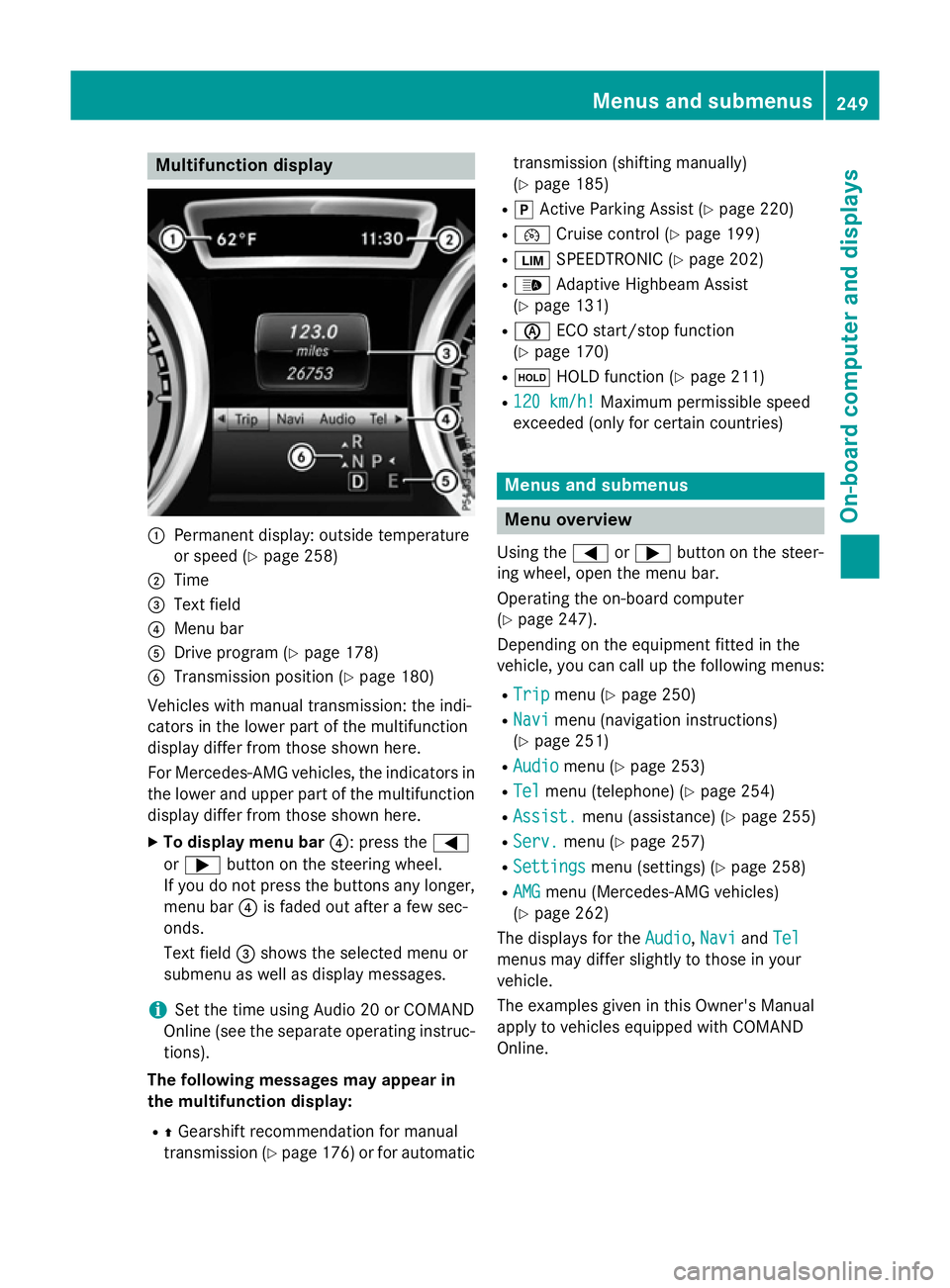 MERCEDES-BENZ CLA SHOOTING BRAKE 2015 Owners Manual Multifunction display
:
Permanent display: outside temperature
or speed (Y page 258)
; Time
= Text field
? Menu bar
A Drive program (Y page 178)
B Transmission position (Y page 180)
Vehicles with manu MERCEDES-BENZ CLA SHOOTING BRAKE 2015 Owners Manual Multifunction display
:
Permanent display: outside temperature
or speed (Y page 258)
; Time
= Text field
? Menu bar
A Drive program (Y page 178)
B Transmission position (Y page 180)
Vehicles with manu