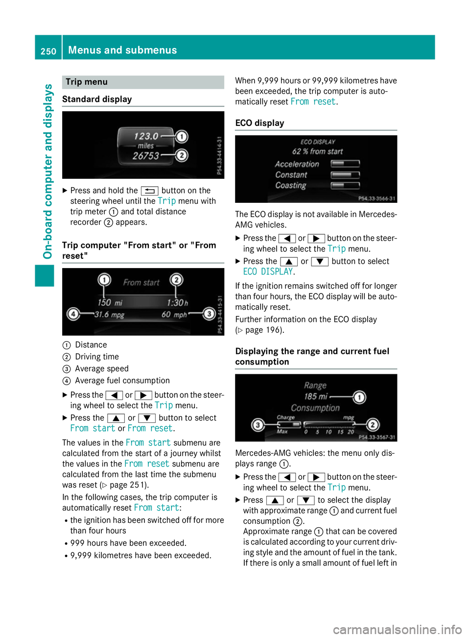 MERCEDES-BENZ CLA SHOOTING BRAKE 2015 Owners Manual Trip menu
Standard display X
Press and hold the %button on the
steering wheel until the Trip
Tripmenu with
trip meter :and total distance
recorder ;appears.
Trip computer "From start" or " MERCEDES-BENZ CLA SHOOTING BRAKE 2015 Owners Manual Trip menu
Standard display X
Press and hold the %button on the
steering wheel until the Trip
Tripmenu with
trip meter :and total distance
recorder ;appears.
Trip computer "From start" or "