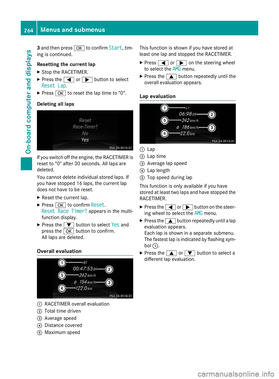 MERCEDES-BENZ CLA SHOOTING BRAKE 2015 Owners Manual 3
and then press ato confirm Start
Start, tim-
ing is continued.
Resetting the current lap
X Stop the RACETIMER.
X Press the =or; button to select
Reset Lap
Reset Lap .
X Press ato reset the lap time MERCEDES-BENZ CLA SHOOTING BRAKE 2015 Owners Manual 3
and then press ato confirm Start
Start, tim-
ing is continued.
Resetting the current lap
X Stop the RACETIMER.
X Press the =or; button to select
Reset Lap
Reset Lap .
X Press ato reset the lap time