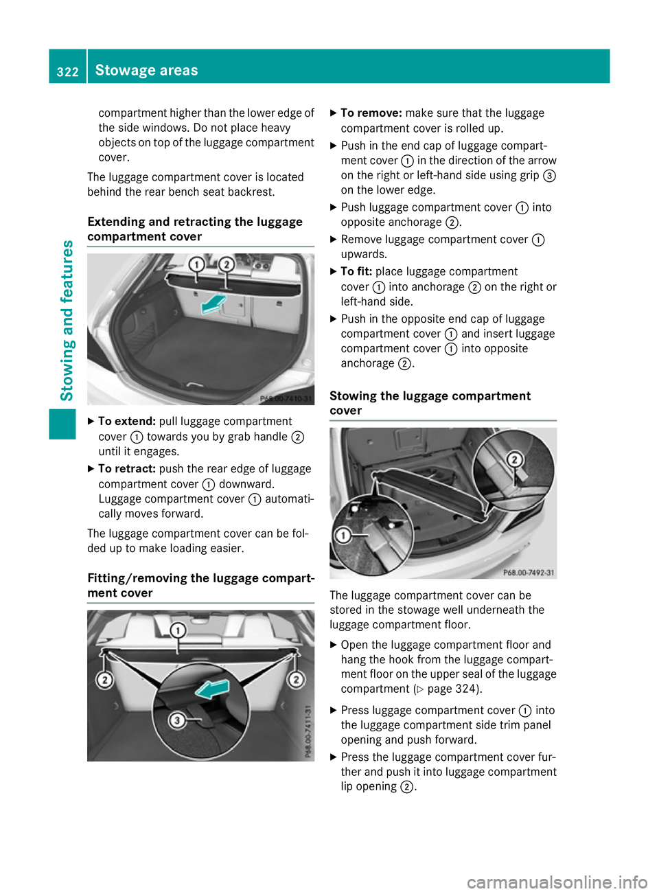 MERCEDES-BENZ CLA SHOOTING BRAKE 2015 Owners Manual compartment higher than the lower edge of
the side windows. Do not place heavy
objects on top of the luggage compartment cover.
The luggage compartment cover is located
behind the rear bench seat back MERCEDES-BENZ CLA SHOOTING BRAKE 2015 Owners Manual compartment higher than the lower edge of
the side windows. Do not place heavy
objects on top of the luggage compartment cover.
The luggage compartment cover is located
behind the rear bench seat back