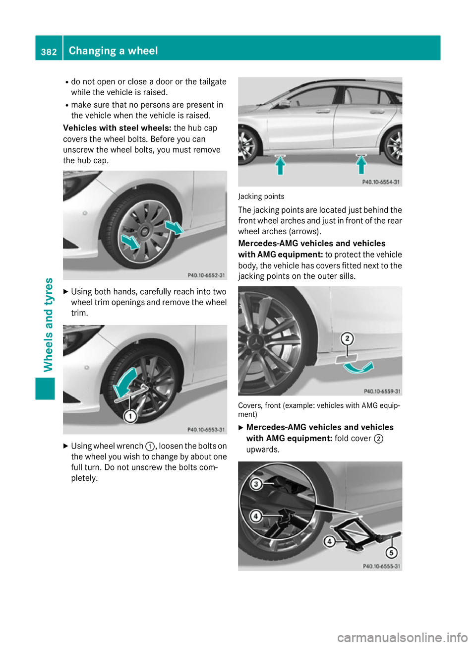 MERCEDES-BENZ CLA SHOOTING BRAKE 2015  Owners Manual R
do not open or close a door or the tailgate
while the vehicle is raised.
R make sure that no persons are present in
the vehicle when the vehicle is raised.
Vehicles with steel wheels: the hub cap
co