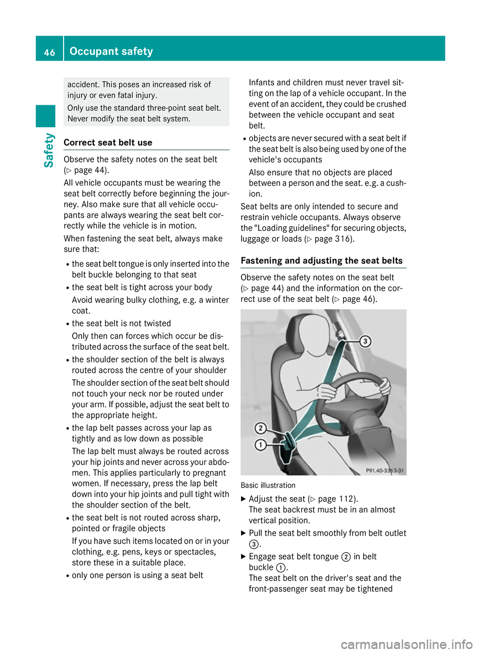 MERCEDES-BENZ CLA SHOOTING BRAKE 2015 Owners Manual accident. This poses an increased risk of
injury or even fatal injury.
Only use the standard three-point seat belt.
Never modify the seat belt system.
Correct seat belt use Observe the safety notes on MERCEDES-BENZ CLA SHOOTING BRAKE 2015 Owners Manual accident. This poses an increased risk of
injury or even fatal injury.
Only use the standard three-point seat belt.
Never modify the seat belt system.
Correct seat belt use Observe the safety notes on