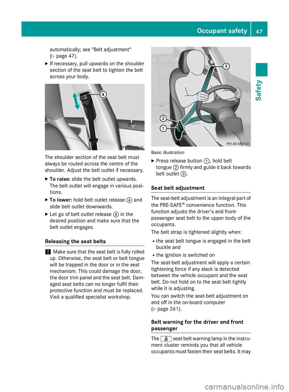 MERCEDES-BENZ CLA SHOOTING BRAKE 2015 Owners Manual automatically; see "Belt adjustment"
(Y
page 47).
X If necessary, pull upwards on the shoulder
section of the seat belt to tighten the belt
across your body. The shoulder section of the seat b MERCEDES-BENZ CLA SHOOTING BRAKE 2015 Owners Manual automatically; see "Belt adjustment"
(Y
page 47).
X If necessary, pull upwards on the shoulder
section of the seat belt to tighten the belt
across your body. The shoulder section of the seat b
