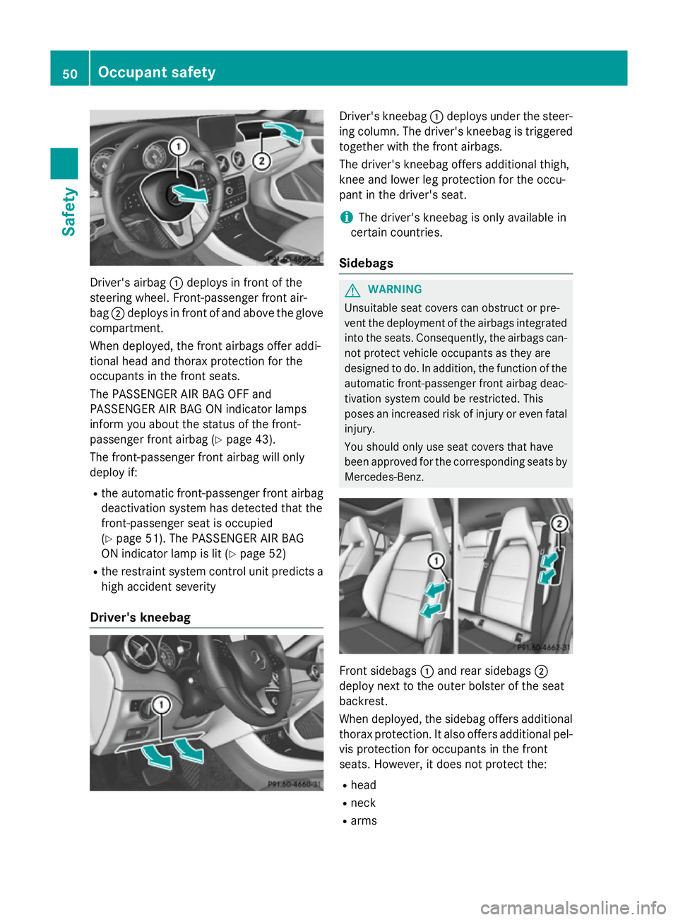 MERCEDES-BENZ CLA SHOOTING BRAKE 2015 Owners Manual Driver's airbag
:deploys in front of the
steering wheel. Front-passenger front air-
bag ;deploys in front of and above the glove
compartment.
When deployed, the front airbags offer addi-
tional he MERCEDES-BENZ CLA SHOOTING BRAKE 2015 Owners Manual Driver's airbag
:deploys in front of the
steering wheel. Front-passenger front air-
bag ;deploys in front of and above the glove
compartment.
When deployed, the front airbags offer addi-
tional he