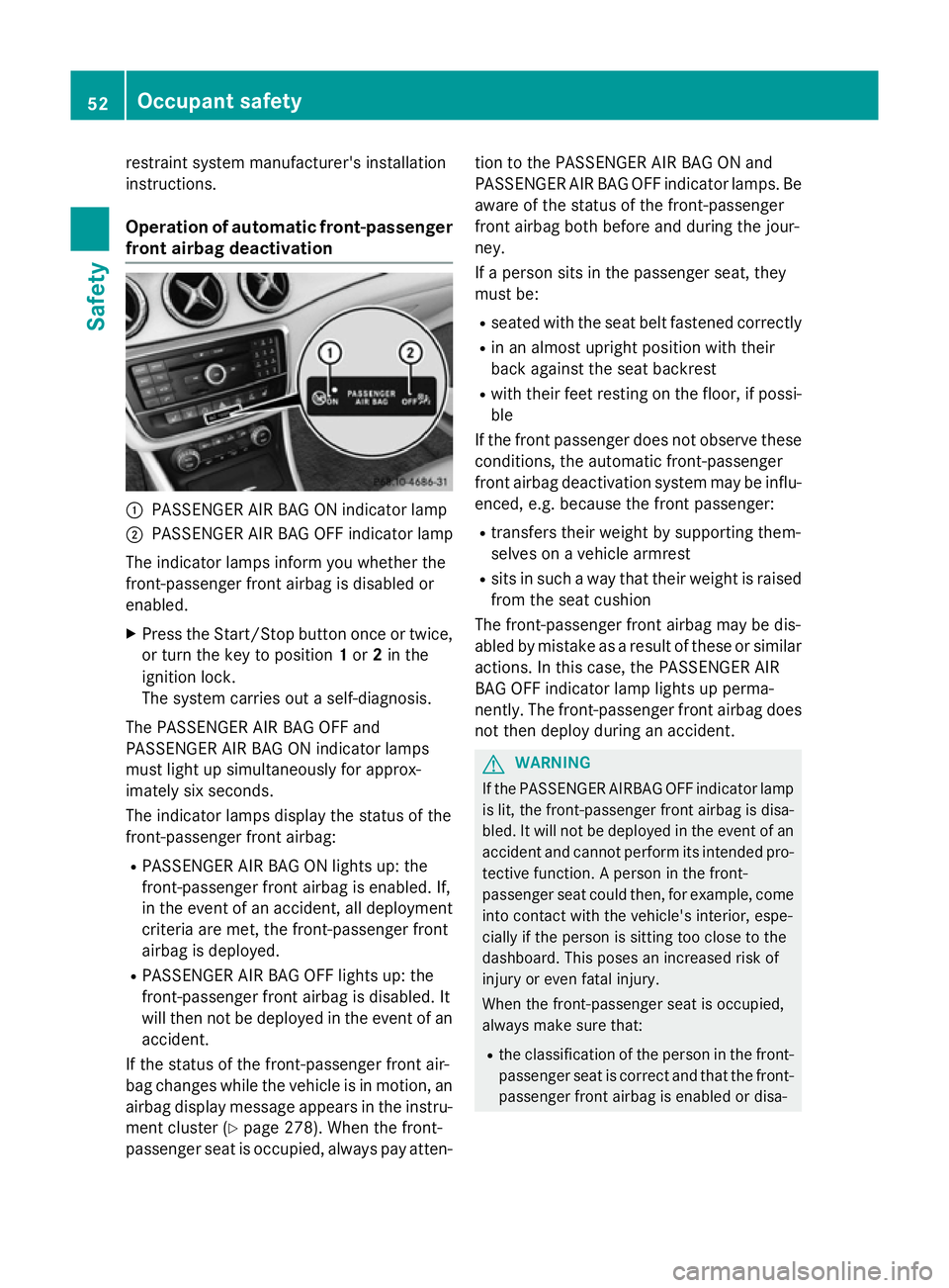 MERCEDES-BENZ CLA SHOOTING BRAKE 2015 Owners Manual restraint system manufacturer's installation
instructions.
Operation of automatic front-passenger
front airbag deactivation :
PASSENGER AIR BAG ON indicator lamp
; PASSENGER AIR BAG OFF indicator MERCEDES-BENZ CLA SHOOTING BRAKE 2015 Owners Manual restraint system manufacturer's installation
instructions.
Operation of automatic front-passenger
front airbag deactivation :
PASSENGER AIR BAG ON indicator lamp
; PASSENGER AIR BAG OFF indicator