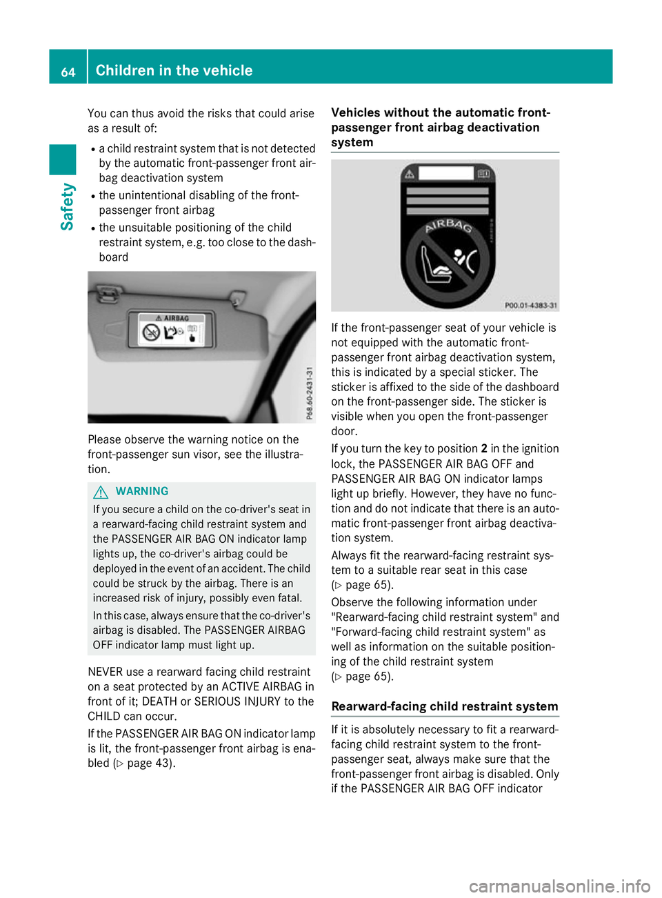 MERCEDES-BENZ CLA SHOOTING BRAKE 2015 Owners Manual You can thus avoid the risks that could arise
as a result of:
R a child restraint system that is not detected
by the automatic front-passenger front air-
bag deactivation system
R the unintentional di MERCEDES-BENZ CLA SHOOTING BRAKE 2015 Owners Manual You can thus avoid the risks that could arise
as a result of:
R a child restraint system that is not detected
by the automatic front-passenger front air-
bag deactivation system
R the unintentional di