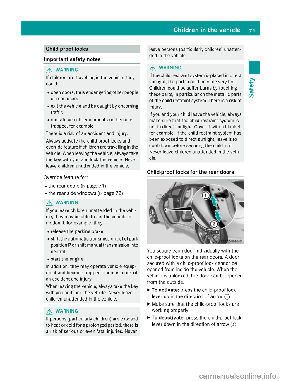 MERCEDES-BENZ CLA SHOOTING BRAKE 2015 Owners Manual Child-proof locks
Important safety notes G
WARNING
If children are travelling in the vehicle, they
could:
R open doors, thus endangering other people
or road users
R exit the vehicle and be caught by MERCEDES-BENZ CLA SHOOTING BRAKE 2015 Owners Manual Child-proof locks
Important safety notes G
WARNING
If children are travelling in the vehicle, they
could:
R open doors, thus endangering other people
or road users
R exit the vehicle and be caught by