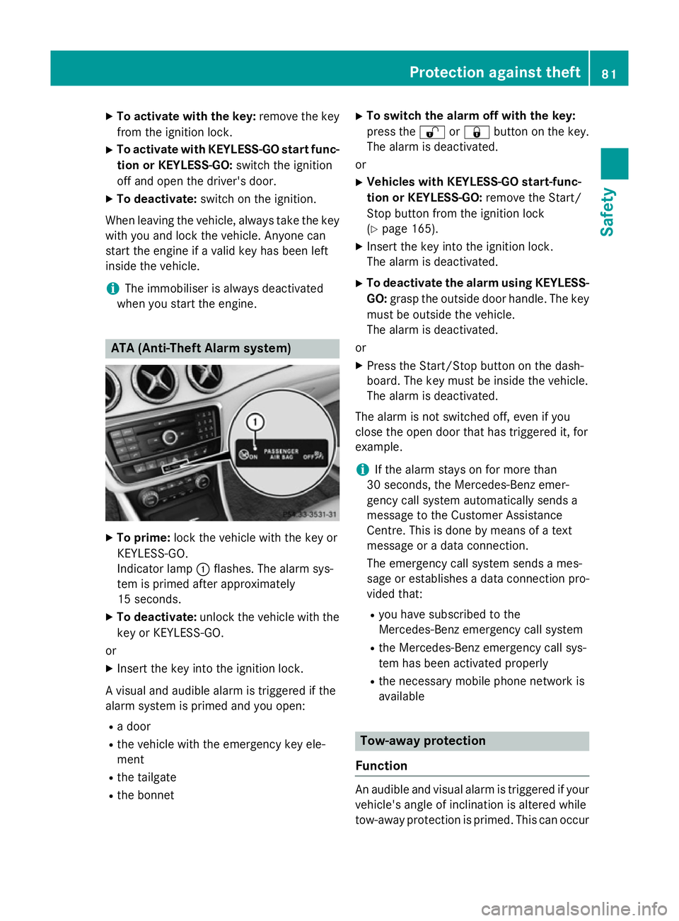 MERCEDES-BENZ CLA SHOOTING BRAKE 2015 Owners Manual X
To activate with the key: remove the key
from the ignition lock.
X To activate with KEYLESS-GO start func-
tion or KEYLESS-GO: switch the ignition
off and open the driver's door.
X To deactivate MERCEDES-BENZ CLA SHOOTING BRAKE 2015 Owners Manual X
To activate with the key: remove the key
from the ignition lock.
X To activate with KEYLESS-GO start func-
tion or KEYLESS-GO: switch the ignition
off and open the driver's door.
X To deactivate