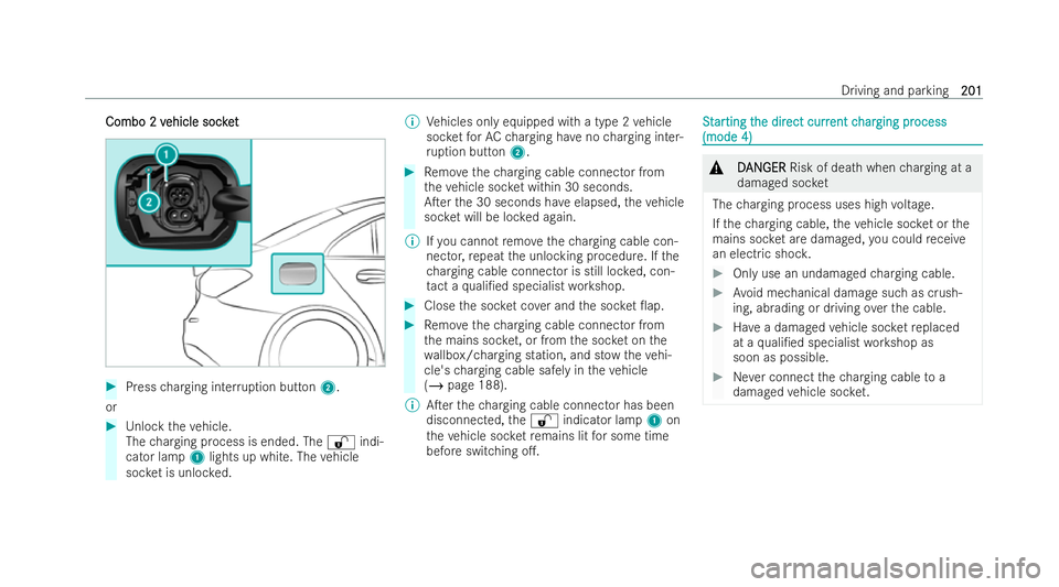 MERCEDES-BENZ CLA COUPE 2021 Owners Manual Combo 2 v
Combo 2 v
ehicle socket
ehicle soc ket #
Press charging inter ruption button 2.
or #
Unlock theve hicle.
The charging process is ended. The %indi-
cator lamp 1lights up white. The vehicle
so MERCEDES-BENZ CLA COUPE 2021 Owners Manual Combo 2 v
Combo 2 v
ehicle socket
ehicle soc ket #
Press charging inter ruption button 2.
or #
Unlock theve hicle.
The charging process is ended. The %indi-
cator lamp 1lights up white. The vehicle
so
