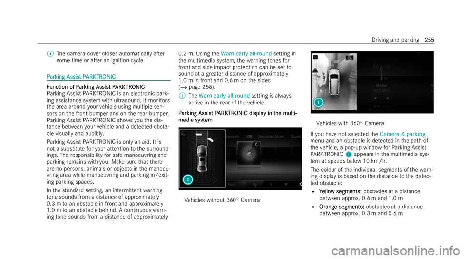 MERCEDES-BENZ CLA COUPE 2021 Owners Manual %
The camera co ver closes automatically aTer
some time or aTer an ignition cycle. P
P
ar
ar king Assis
king Assist P t PARK
ARK TR
TRONIC
ONIC F
F
unction of P
unction of P ar
arking Assis
king Ass MERCEDES-BENZ CLA COUPE 2021 Owners Manual %
The camera co ver closes automatically aTer
some time or aTer an ignition cycle. P
P
ar
ar king Assis
king Assist P t PARK
ARK TR
TRONIC
ONIC F
F
unction of P
unction of P ar
arking Assis
king Ass
