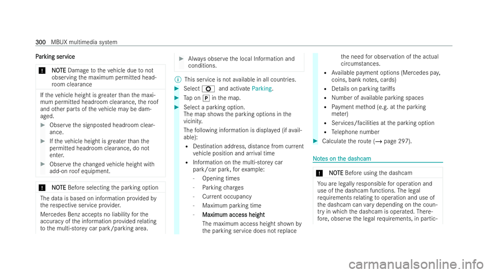 MERCEDES-BENZ CLA COUPE 2021 Owners Manual P
P
ar
ar king ser
king ser vice
vice
* NO
NOTE
TEDamage totheve hicle due tonot
observing the maximum permitted head-
ro om clearance If
th eve hicle height is greater than the maxi-
mum permitted he MERCEDES-BENZ CLA COUPE 2021 Owners Manual P
P
ar
ar king ser
king ser vice
vice
* NO
NOTE
TEDamage totheve hicle due tonot
observing the maximum permitted head-
ro om clearance If
th eve hicle height is greater than the maxi-
mum permitted he