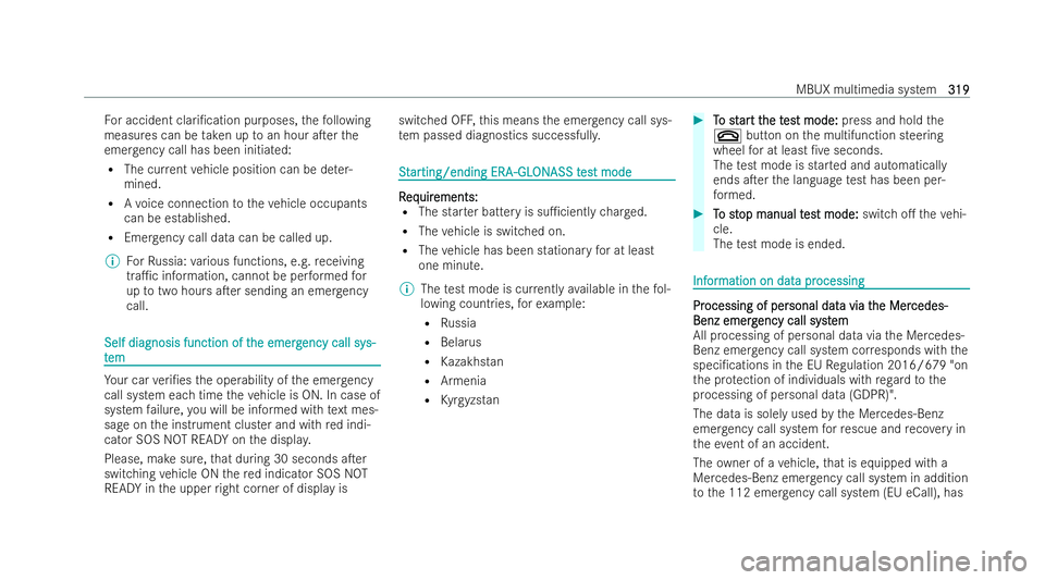 MERCEDES-BENZ CLA COUPE 2021  Owners Manual Fo
r accident clari/cation purposes, thefo llowing
measures can be take n up toan hour aTer the
emer gency call has been initia ted:
R The cur rent vehicle position can be de ter-
mined.
R Avo ice c