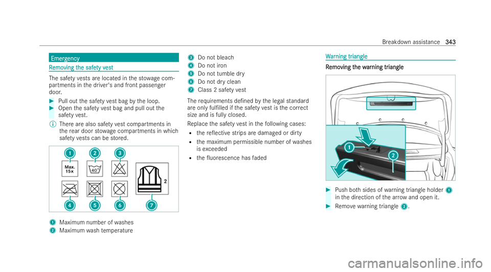 MERCEDES-BENZ CLA COUPE 2021 Owners Manual Emerg
Emerg
ency
ency R
R
emo
emo ving t
ving t he safe
he safe ty v
ty vest
est The saf
etyve sts are loca ted in the st owage com-
partments in the driver's and front passenger
door. #
Pull out MERCEDES-BENZ CLA COUPE 2021 Owners Manual Emerg
Emerg
ency
ency R
R
emo
emo ving t
ving t he safe
he safe ty v
ty vest
est The saf
etyve sts are loca ted in the st owage com-
partments in the driver's and front passenger
door. #
Pull out