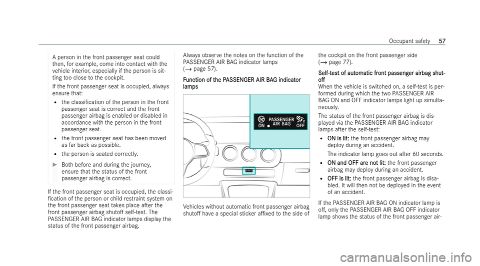 MERCEDES-BENZ CLA COUPE 2021  Owners Manual A person in
the front passenger seat could
th en, forex ample, come into contact with the
ve hicle interior, especially if the person is sit-
ting too close tothe cockpit.
If th e front passenger seat