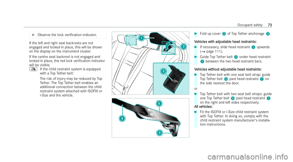 MERCEDES-BENZ CLA COUPE 2021  Owners Manual #
Obser vethe lock veri/cation indicator. If
th e leT and right seat backrests are not
engaged and loc ked in place, this will be shown
on the display on the inst rument cluster.
If th e centre seat