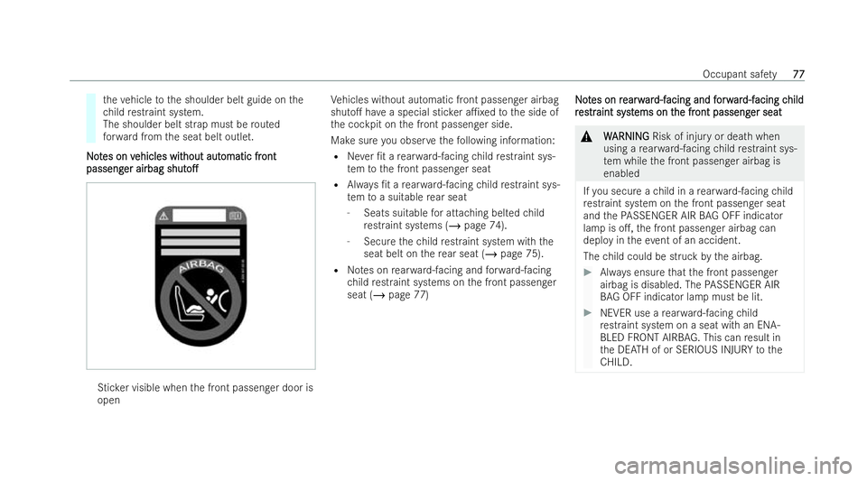 MERCEDES-BENZ CLA COUPE 2021  Owners Manual th
eve hicle tothe shoulder belt guide on the
ch ild restraint system.
The shoulder belt strap must be routed
fo rw ard from the seat belt outlet.
N
No ot
tes on v
es on v ehicles wit
ehicles wit hout