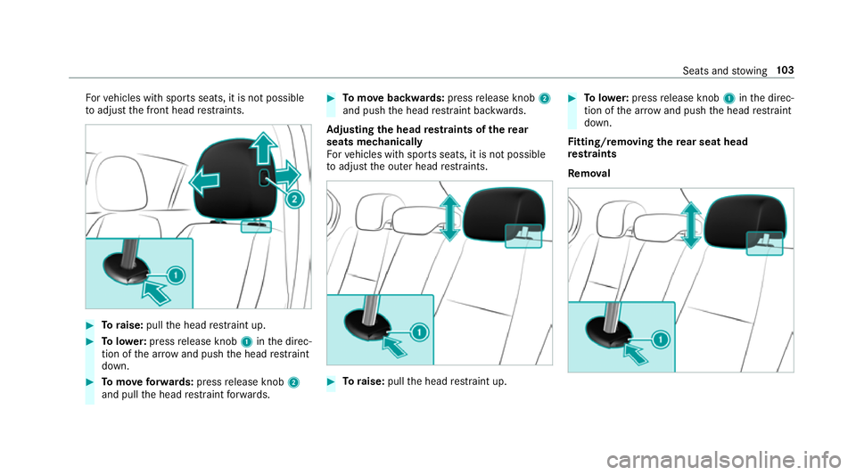 MERCEDES-BENZ CLA COUPE 2019  Owners Manual Fo
rve hicles with sports seats, it is not possible
to adjust the front head restra ints. #
Toraise: pullthe head restra int up. #
Tolowe r:press release knob 1inthe direc‐
tion of the ar row and pu