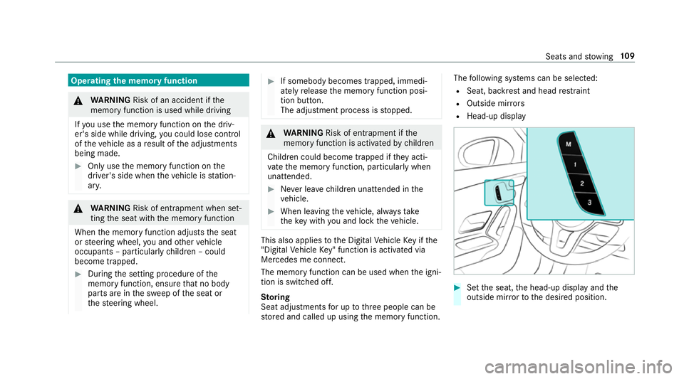 MERCEDES-BENZ CLA COUPE 2019 Owners Manual Operating
the memory function &
WARNING Risk of an accident if the
memory function is used while driving
If yo u use the memory function on the driv‐
er's side while driving, you could lose cont MERCEDES-BENZ CLA COUPE 2019 Owners Manual Operating
the memory function &
WARNING Risk of an accident if the
memory function is used while driving
If yo u use the memory function on the driv‐
er's side while driving, you could lose cont