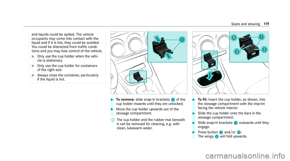 MERCEDES-BENZ CLA COUPE 2019 Owners Manual and liquids could be spilled. The
vehicle
occupants may come into contact with the
liquid and if it is hot, they could be scalded.
Yo u could be distracted from traf fic condi‐
tions and you may los MERCEDES-BENZ CLA COUPE 2019 Owners Manual and liquids could be spilled. The
vehicle
occupants may come into contact with the
liquid and if it is hot, they could be scalded.
Yo u could be distracted from traf fic condi‐
tions and you may los