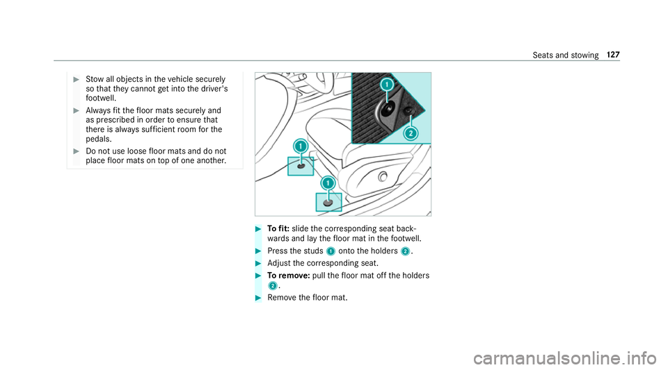 MERCEDES-BENZ CLA COUPE 2019  Owners Manual #
Stow all objects in theve hicle securely
so that they cannot getinto the driver's
fo ot we ll. #
Alw aysfit th efloor mats securely and
as prescribed in order toensure that
th ere is alw ays suf