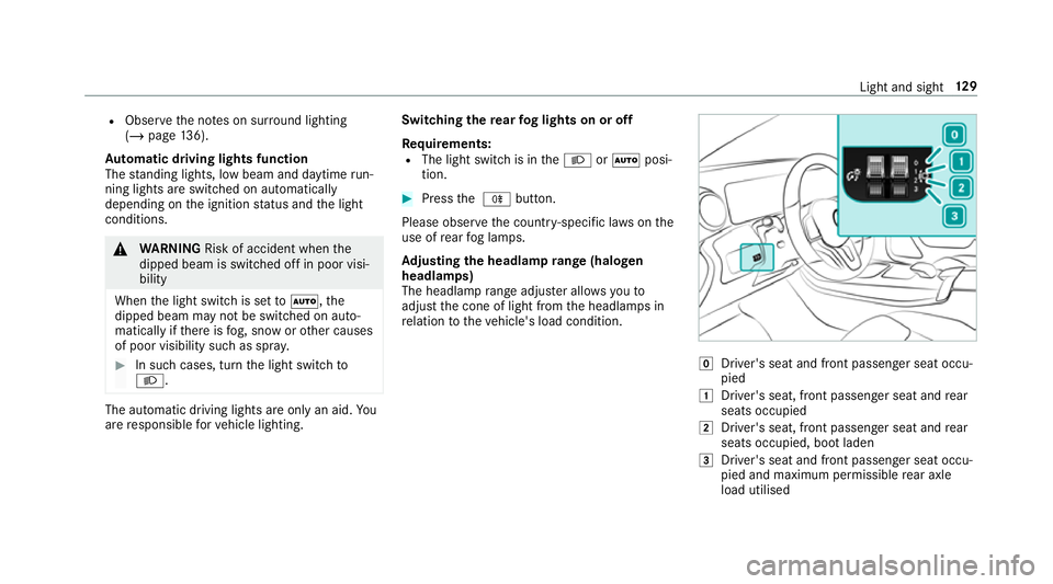 MERCEDES-BENZ CLA COUPE 2019 Owners Manual R
Obser vethe no tes on sur round lighting
(/ page 136).
Au tomatic driving lights function
The standing lights, low beam and daytime run‐
ning lights are switched on au tomatical ly
depending on th MERCEDES-BENZ CLA COUPE 2019 Owners Manual R
Obser vethe no tes on sur round lighting
(/ page 136).
Au tomatic driving lights function
The standing lights, low beam and daytime run‐
ning lights are switched on au tomatical ly
depending on th