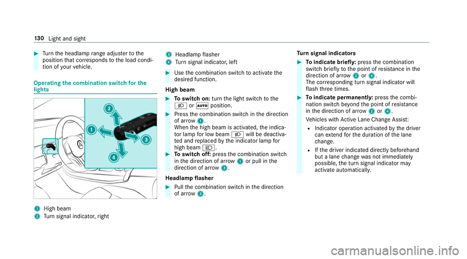 MERCEDES-BENZ CLA COUPE 2019 Owners Manual #
Turn the headlamp range adjus terto the
position that cor responds tothe load condi‐
tion of your vehicle. Operating
the combination switch for the
lights 1
High beam
2 Turn signal indicator, righ MERCEDES-BENZ CLA COUPE 2019 Owners Manual #
Turn the headlamp range adjus terto the
position that cor responds tothe load condi‐
tion of your vehicle. Operating
the combination switch for the
lights 1
High beam
2 Turn signal indicator, righ