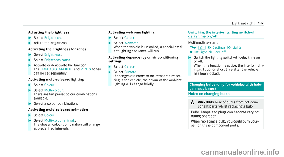 MERCEDES-BENZ CLA COUPE 2019 Owners Manual Ad
justing the brightness #
Select Brightness . #
Adjust the brightness.
Ac tivating the brightness for zones #
Select Brightness . #
Select Brightness zones . #
Activate or deacti vate the function.
MERCEDES-BENZ CLA COUPE 2019 Owners Manual Ad
justing the brightness #
Select Brightness . #
Adjust the brightness.
Ac tivating the brightness for zones #
Select Brightness . #
Select Brightness zones . #
Activate or deacti vate the function.