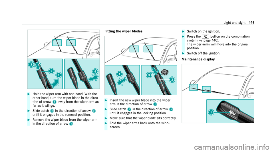 MERCEDES-BENZ CLA COUPE 2019  Owners Manual #
Hold the wiper arm with one hand. With the
ot her hand, turn the wiper blade in the direc‐
tion of ar row1away from the wiper arm as
fa r as it will go. #
Slide catch 2inthe direction of ar row 3
