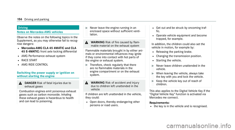 MERCEDES-BENZ CLA COUPE 2019 Owners Manual Driving
Note
s on Mercedes-AMG vehicles Obser
vethe no tes on thefo llowing topics in the
Supplement, as you may otherwise failto recog‐
nise dangers:
R Mercedes -AMG CLA 45 4MATIC and CLA
45 S 4MAT MERCEDES-BENZ CLA COUPE 2019 Owners Manual Driving
Note
s on Mercedes-AMG vehicles Obser
vethe no tes on thefo llowing topics in the
Supplement, as you may otherwise failto recog‐
nise dangers:
R Mercedes -AMG CLA 45 4MATIC and CLA
45 S 4MAT