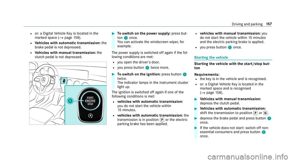 MERCEDES-BENZ CLA COUPE 2019 Owners Manual R
or: a Digital Vehicle Key is located in the
mar ked space (/ page158).
R Vehicles with automatic transmission: the
brake pedal is not depressed.
R Vehicles with manual transmission: the
clutch pedal MERCEDES-BENZ CLA COUPE 2019 Owners Manual R
or: a Digital Vehicle Key is located in the
mar ked space (/ page158).
R Vehicles with automatic transmission: the
brake pedal is not depressed.
R Vehicles with manual transmission: the
clutch pedal