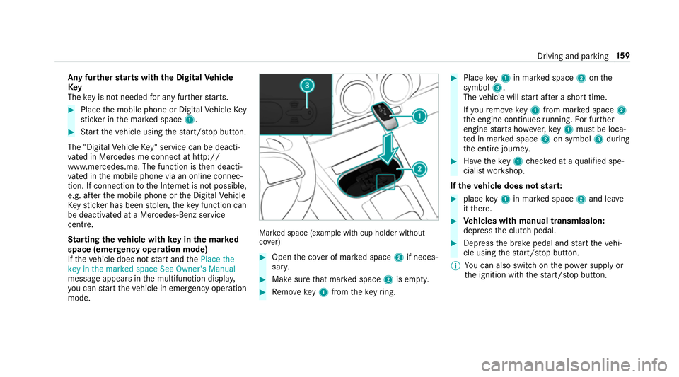 MERCEDES-BENZ CLA COUPE 2019 Owners Manual Any fu
rther starts with th e DigitalVehicle
Key
The key is not needed for any fur ther starts. #
Place the mobile phone or Digital Vehicle Key
st icke r in the mar ked space 1. #
Start theve hicle us MERCEDES-BENZ CLA COUPE 2019 Owners Manual Any fu
rther starts with th e DigitalVehicle
Key
The key is not needed for any fur ther starts. #
Place the mobile phone or Digital Vehicle Key
st icke r in the mar ked space 1. #
Start theve hicle us