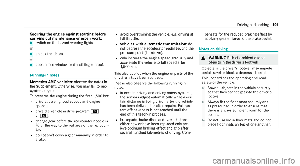 MERCEDES-BENZ CLA COUPE 2019 Owners Manual Securing
the engine against starting before
car rying out maintenance or repair work: #
switch on the hazard warning lights.
or #
unlock the doors.
or #
open a side window or the sliding sunroof. Ru
n MERCEDES-BENZ CLA COUPE 2019 Owners Manual Securing
the engine against starting before
car rying out maintenance or repair work: #
switch on the hazard warning lights.
or #
unlock the doors.
or #
open a side window or the sliding sunroof. Ru
n