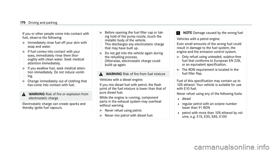MERCEDES-BENZ CLA COUPE 2019 Owners Manual If
yo u or other people come into contact with
fuel, obser vethefo llowing: #
Immediately rinse fuel off your skin with
soap and water. #
If fuel comes into contact with your
ey es, immediately rinse MERCEDES-BENZ CLA COUPE 2019 Owners Manual If
yo u or other people come into contact with
fuel, obser vethefo llowing: #
Immediately rinse fuel off your skin with
soap and water. #
If fuel comes into contact with your
ey es, immediately rinse