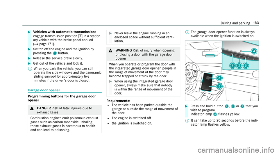 MERCEDES-BENZ CLA COUPE 2019 Owners Manual #
Vehicles with automatic transmission:
engage transmission position jin a station‐
ary vehicle with the brake pedal applied
(/ page 171). #
Switch off the engine and the ignition by
pressing the1 b MERCEDES-BENZ CLA COUPE 2019 Owners Manual #
Vehicles with automatic transmission:
engage transmission position jin a station‐
ary vehicle with the brake pedal applied
(/ page 171). #
Switch off the engine and the ignition by
pressing the1 b