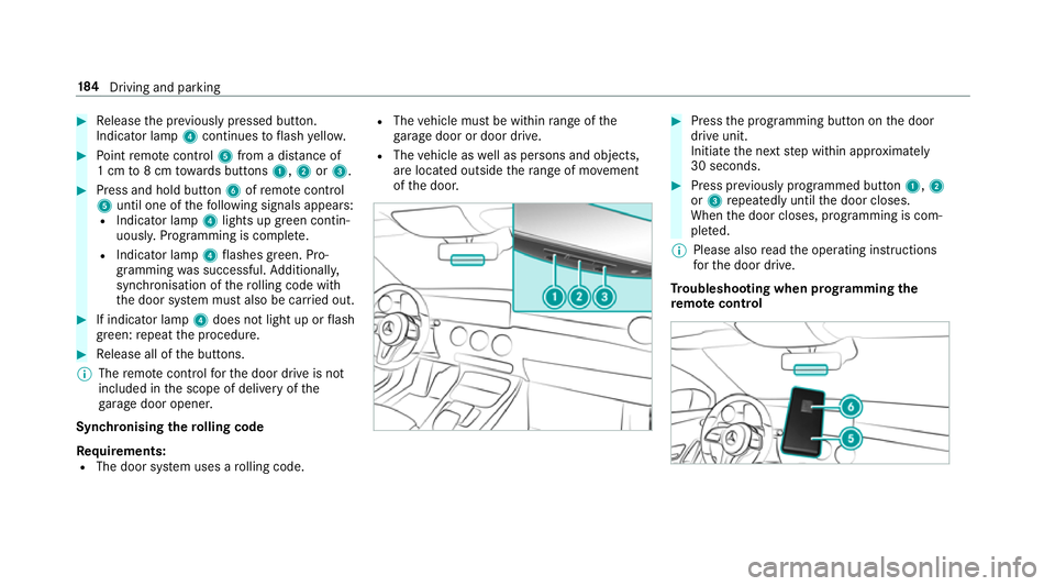 MERCEDES-BENZ CLA COUPE 2019 Owners Manual #
Release the pr eviously pressed button.
Indicator lamp 4continues toflash yello w. #
Point remo tecontrol 5from a di stance of
1 cm to8 cm towa rds buttons 1,2or3. #
Press and hold button 6ofremo te MERCEDES-BENZ CLA COUPE 2019 Owners Manual #
Release the pr eviously pressed button.
Indicator lamp 4continues toflash yello w. #
Point remo tecontrol 5from a di stance of
1 cm to8 cm towa rds buttons 1,2or3. #
Press and hold button 6ofremo te