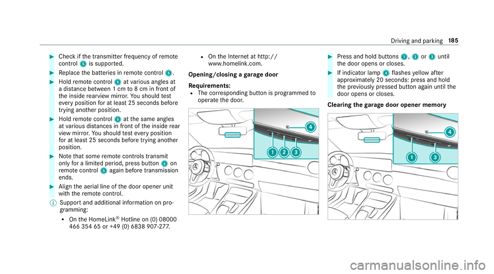 MERCEDES-BENZ CLA COUPE 2019 Owners Manual #
Check if the transmit ter frequency of remo te
control 5is suppo rted. #
Replace the batteries in remo tecontrol 5. #
Hold remo tecontrol 5atvarious angles at
a dis tance between 1 cm to8 cm in fron MERCEDES-BENZ CLA COUPE 2019 Owners Manual #
Check if the transmit ter frequency of remo te
control 5is suppo rted. #
Replace the batteries in remo tecontrol 5. #
Hold remo tecontrol 5atvarious angles at
a dis tance between 1 cm to8 cm in fron