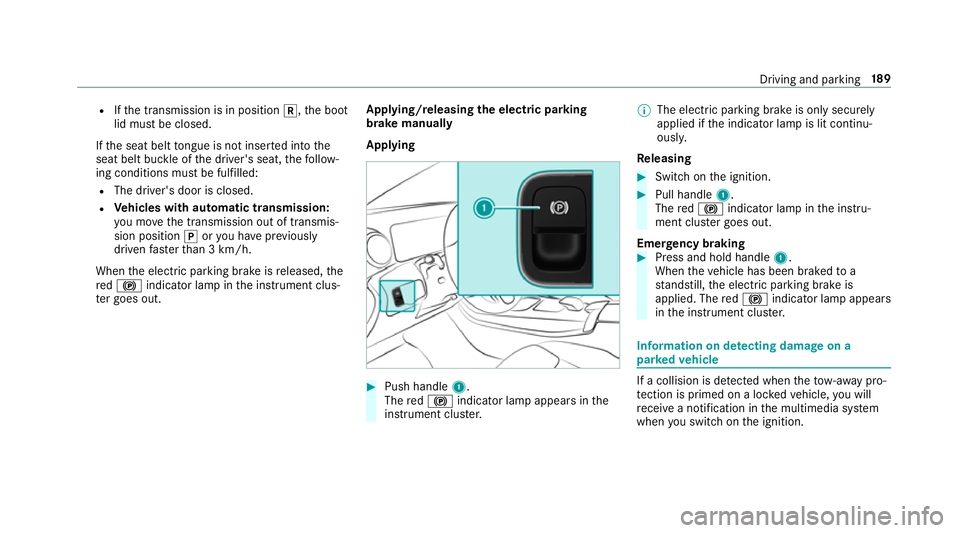 MERCEDES-BENZ CLA COUPE 2019 Owners Manual R
Ifth e transmission is in position k,the boot
lid must be closed.
If th e seat belt tongue is not inser ted into the
seat belt buckle of the driver's seat, thefo llow‐
ing conditions must be f MERCEDES-BENZ CLA COUPE 2019 Owners Manual R
Ifth e transmission is in position k,the boot
lid must be closed.
If th e seat belt tongue is not inser ted into the
seat belt buckle of the driver's seat, thefo llow‐
ing conditions must be f