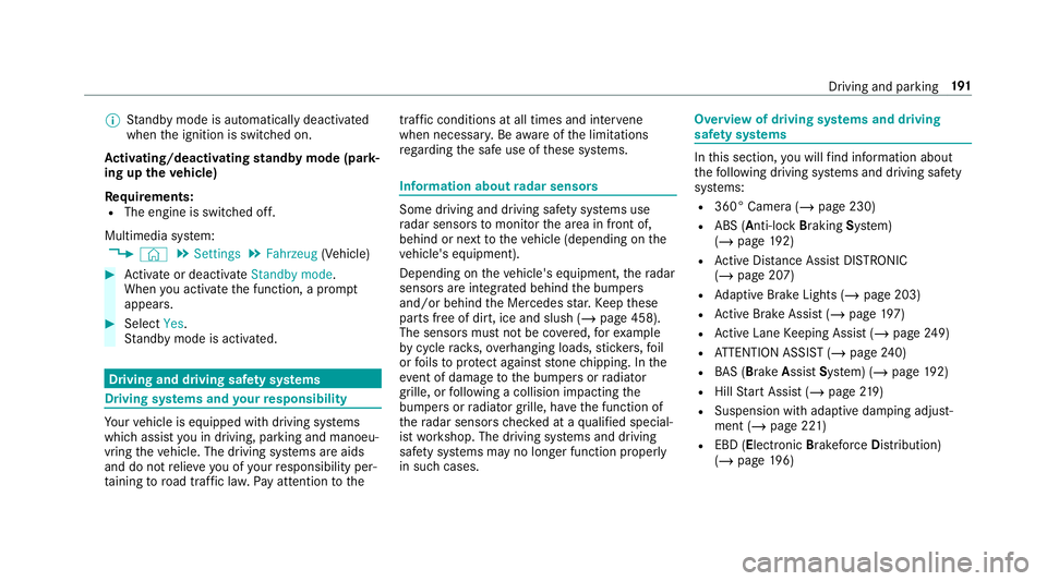 MERCEDES-BENZ CLA COUPE 2019 Owners Manual %
Standby mode is automatically deactivated
when the ignition is switched on.
Ac tivating/deactivating standby mode (park‐
ing up theve hicle)
Re quirements:
R The engine is switched off.
Multimedia MERCEDES-BENZ CLA COUPE 2019 Owners Manual %
Standby mode is automatically deactivated
when the ignition is switched on.
Ac tivating/deactivating standby mode (park‐
ing up theve hicle)
Re quirements:
R The engine is switched off.
Multimedia