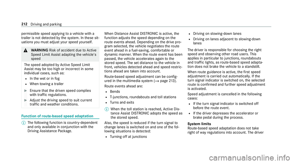 MERCEDES-BENZ CLA COUPE 2019  Owners Manual permissible speed applying
toave hicle with a
trailer is not de tected bythe sy stem. In these sit‐
uations you must adjust your speed yourself. &
WARNING Risk of accident due toActive
Speed Limit A