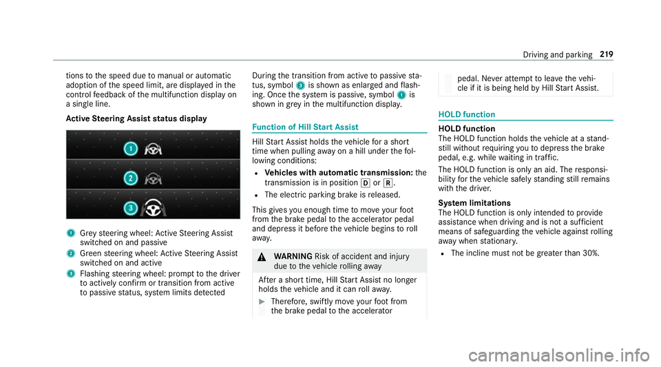 MERCEDES-BENZ CLA COUPE 2019 Owners Manual tions
tothe speed due tomanual or auto matic
adoption of the speed limit, are displa yed in the
control feedback of the multifunction display on
a single line.
Ac tive Steering Assist status display 1 MERCEDES-BENZ CLA COUPE 2019 Owners Manual tions
tothe speed due tomanual or auto matic
adoption of the speed limit, are displa yed in the
control feedback of the multifunction display on
a single line.
Ac tive Steering Assist status display 1
