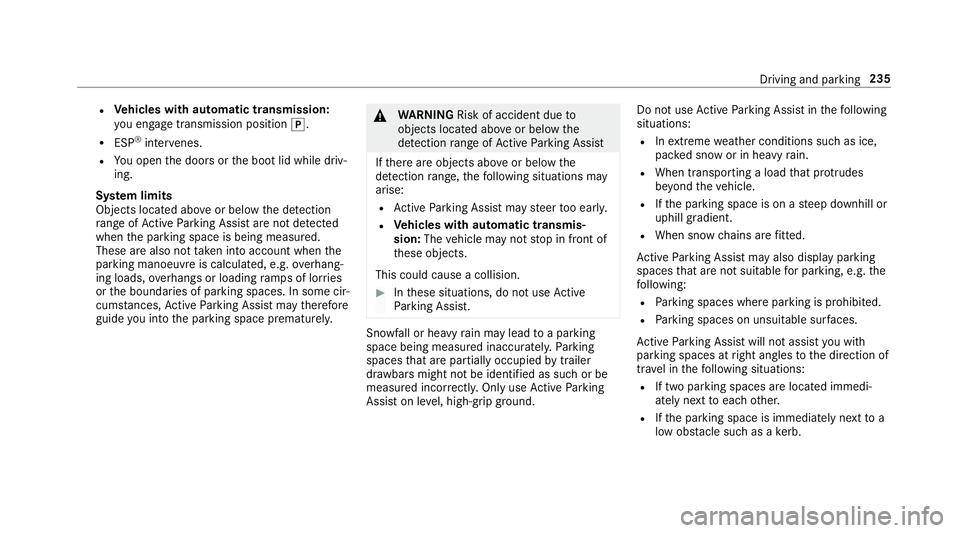 MERCEDES-BENZ CLA COUPE 2019 Owners Manual R
Vehicles with automatic transmission:
yo u en gage transmission position j.
R ESP ®
inter venes.
R You open the doors or the boot lid while driv‐
ing.
Sy stem limits
Objects located abo veor belo MERCEDES-BENZ CLA COUPE 2019 Owners Manual R
Vehicles with automatic transmission:
yo u en gage transmission position j.
R ESP ®
inter venes.
R You open the doors or the boot lid while driv‐
ing.
Sy stem limits
Objects located abo veor belo