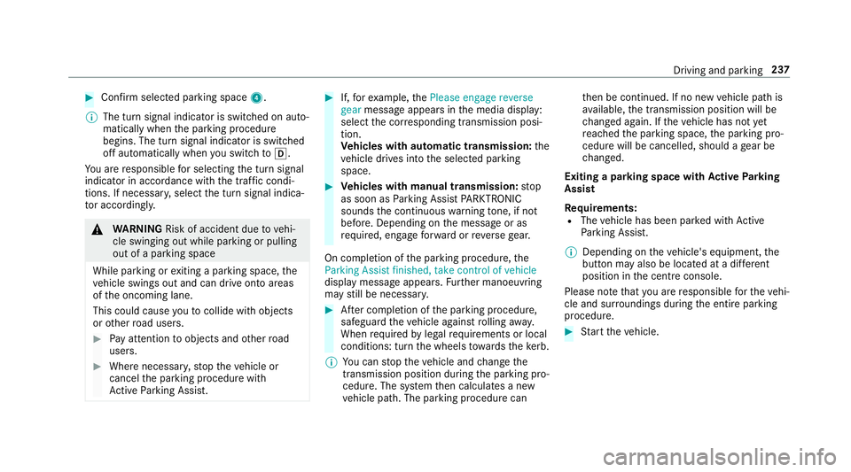MERCEDES-BENZ CLA COUPE 2019 Owners Manual #
Con firm selected parking space 4.
% The turn signal indicator is switched on auto‐
matically when the parking procedure
begins. The turn signal indicator is switched
off automatically when you sw MERCEDES-BENZ CLA COUPE 2019 Owners Manual #
Con firm selected parking space 4.
% The turn signal indicator is switched on auto‐
matically when the parking procedure
begins. The turn signal indicator is switched
off automatically when you sw