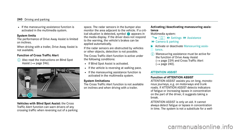 MERCEDES-BENZ CLA COUPE 2019 Owners Manual R
Ifth e manoeuvring assis tance function is
acti vated in the multimedia sy stem.
Sy stem limits
The per form ance of Drive AwayAssi stis limited
on inclines.
When driving with a trailer, Drive AwayA MERCEDES-BENZ CLA COUPE 2019 Owners Manual R
Ifth e manoeuvring assis tance function is
acti vated in the multimedia sy stem.
Sy stem limits
The per form ance of Drive AwayAssi stis limited
on inclines.
When driving with a trailer, Drive AwayA