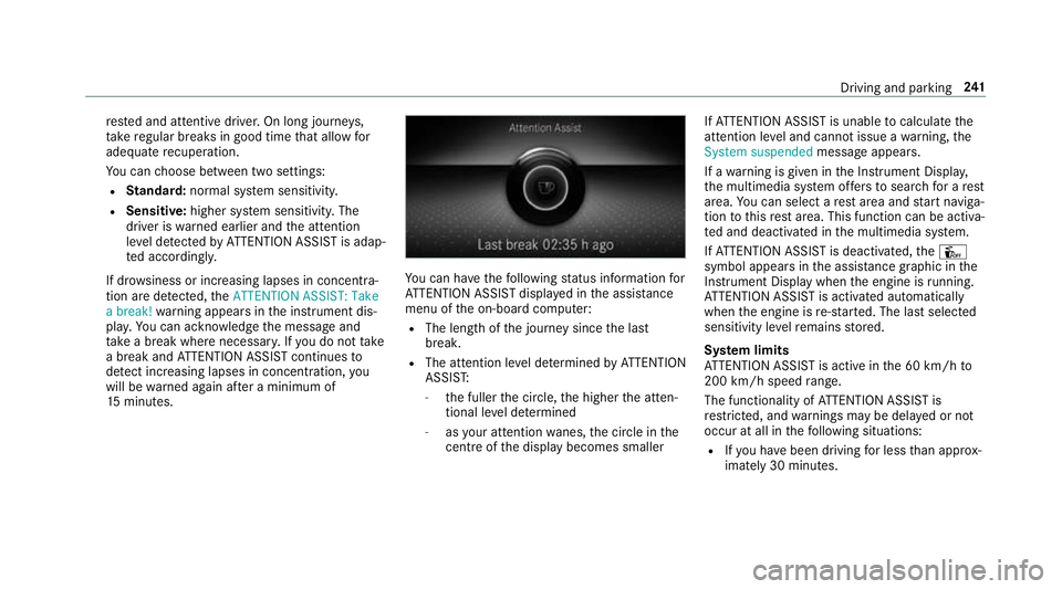 MERCEDES-BENZ CLA COUPE 2019 Owners Manual re
sted and attentive driver. On long journe ys,
ta ke regular breaks in good time that allow for
adequate recuperation.
Yo u can choose between two settings:
R Standard: normal sy stem sensitivity.
R MERCEDES-BENZ CLA COUPE 2019 Owners Manual re
sted and attentive driver. On long journe ys,
ta ke regular breaks in good time that allow for
adequate recuperation.
Yo u can choose between two settings:
R Standard: normal sy stem sensitivity.
R