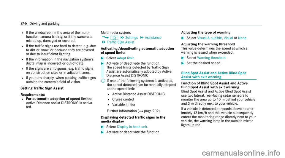MERCEDES-BENZ CLA COUPE 2019 Owners Manual R
Ifth e windscreen in the area of the multi‐
function camera is dirty, or if the camera is
mis ted up, damaged or co vered.
R Ifth e traf fic signs are ha rdtodetect, e.g. due
to dirt or sno w,or b MERCEDES-BENZ CLA COUPE 2019 Owners Manual R
Ifth e windscreen in the area of the multi‐
function camera is dirty, or if the camera is
mis ted up, damaged or co vered.
R Ifth e traf fic signs are ha rdtodetect, e.g. due
to dirt or sno w,or b