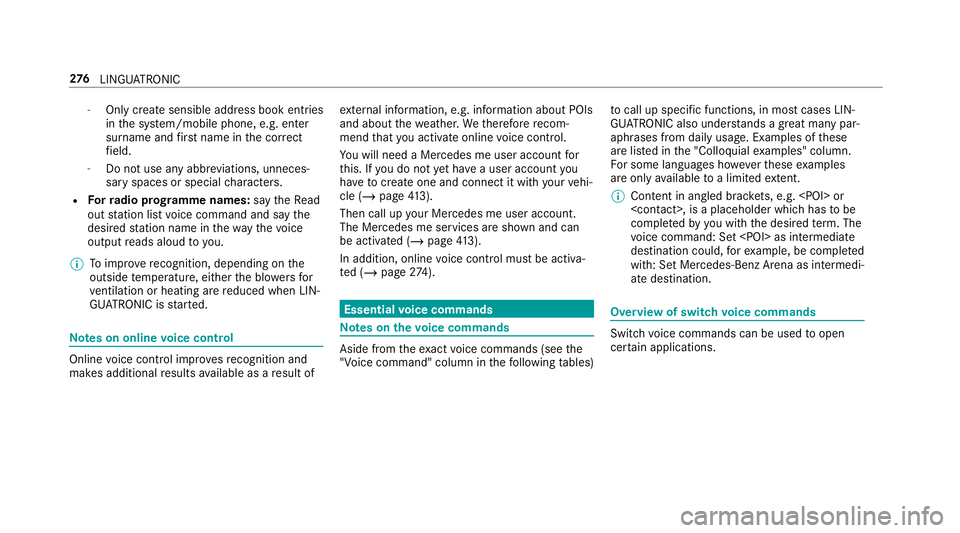 MERCEDES-BENZ CLA COUPE 2019 Owners Manual -
Only create sensible address book entries
in the sy stem/mobile phone, e.g. enter
surname and firs t name in the cor rect
fi eld.
- Do not use any abbr eviations, unneces‐
sary spaces or special c MERCEDES-BENZ CLA COUPE 2019 Owners Manual -
Only create sensible address book entries
in the sy stem/mobile phone, e.g. enter
surname and firs t name in the cor rect
fi eld.
- Do not use any abbr eviations, unneces‐
sary spaces or special c
