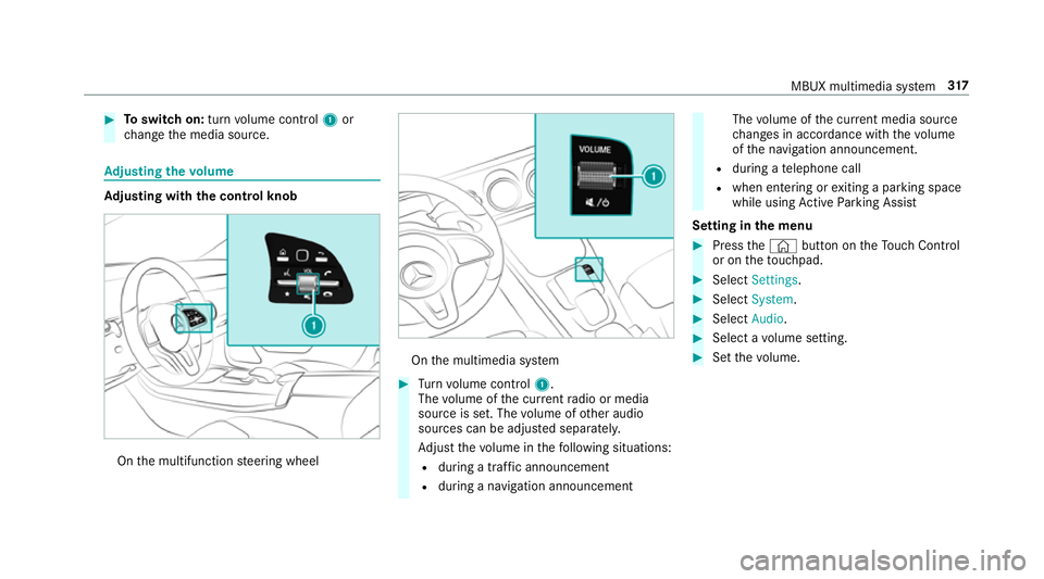 MERCEDES-BENZ CLA COUPE 2019  Owners Manual #
Toswitch on: turnvolume control 1or
ch ange the media source. Ad
justing the volume Ad
justing with the control knob On
the multifunction steering wheel On
the multimedia sy stem #
Turn volume contr