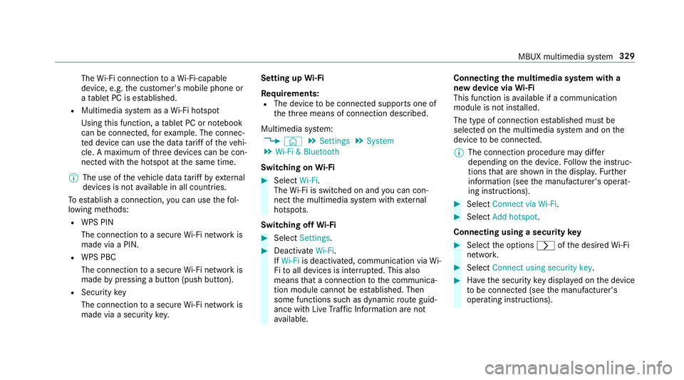 MERCEDES-BENZ CLA COUPE 2019 Owners Manual The
Wi-Fi connection toaWi -Fi-capable
device, e.g. the cus tomer's mobile phone or
a ta blet PC is es tablished.
R Multimedia sy stem as a Wi-Fi hotspot
Using this function, a tablet PC or no teb MERCEDES-BENZ CLA COUPE 2019 Owners Manual The
Wi-Fi connection toaWi -Fi-capable
device, e.g. the cus tomer's mobile phone or
a ta blet PC is es tablished.
R Multimedia sy stem as a Wi-Fi hotspot
Using this function, a tablet PC or no teb