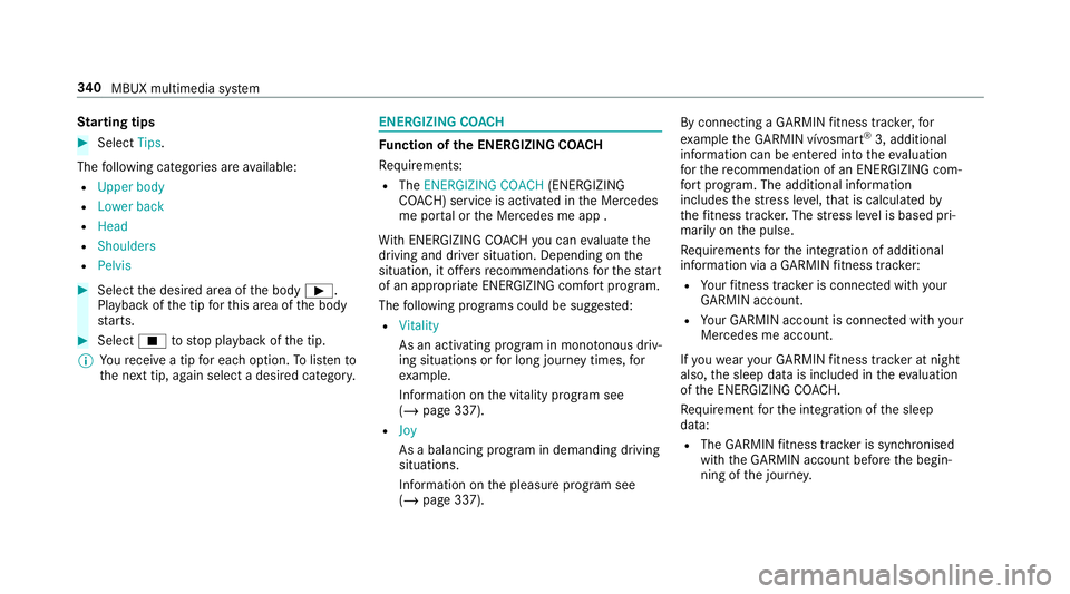 MERCEDES-BENZ CLA COUPE 2019 Owners Manual St
arting tips #
Select Tips.
The following categories are available:
R Upper body
R Lower back
R Head
R Shoulders
R Pelvis #
Select the desired area of the body Ì.
Playback of the tip forth is area MERCEDES-BENZ CLA COUPE 2019 Owners Manual St
arting tips #
Select Tips.
The following categories are available:
R Upper body
R Lower back
R Head
R Shoulders
R Pelvis #
Select the desired area of the body Ì.
Playback of the tip forth is area