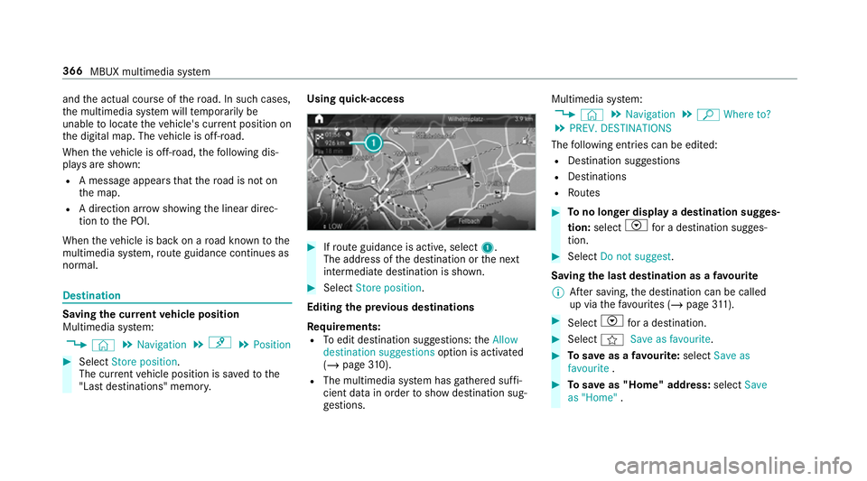 MERCEDES-BENZ CLA COUPE 2019 Owners Manual and
the actual course of thero ad. In such cases,
th e multimedia sy stem will temp orarily be
unable tolocate theve hicle's cur rent position on
th e digital map. The vehicle is off-road.
When th MERCEDES-BENZ CLA COUPE 2019 Owners Manual and
the actual course of thero ad. In such cases,
th e multimedia sy stem will temp orarily be
unable tolocate theve hicle's cur rent position on
th e digital map. The vehicle is off-road.
When th